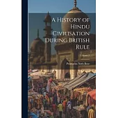 A History of Hindu Civilisation During British Rule; Volume 1