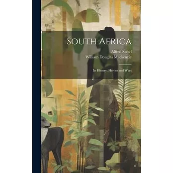 South Africa: Its History, Heroes and Wars