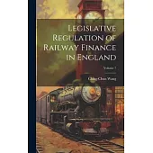 Legislative Regulation of Railway Finance in England; Volume 7