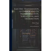 Electric Transmission of Energy and Its Transformation, Subdivision, and Distribution: A Practical Handbook