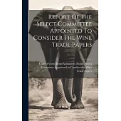 Report Of The Select Committee Appointed To Consider The Wine Trade Papers