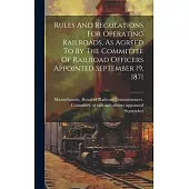 Rules And Regulations For Operating Railroads, As Agreed To By The Committee Of Railroad Officers Appointed September 19, 1871