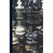 Studies Of Chess: Containing A Systematic Introduction To The Game, And The Analysis Of Chess. By A.d. Philidor, Esq.: With Original Com