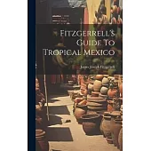 Fitzgerrell’s Guide To Tropical Mexico