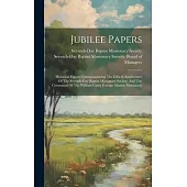 Jubilee Papers: Historical Papers Commemorating The Fiftieth Anniversary Of The Seventh-day Baptist Missionary Society, And The Centen