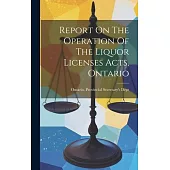 Report On The Operation Of The Liquor Licenses Acts, Ontario