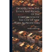 Treatise From The Estate And Rights Of The Corporation Of The City Of New York, As Propietors