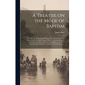 A Treatise on the Mode of Baptism: Showing the Unfounded Nature of the Assumption, That Immersion is the Only Proper Mode of Administering the Ordinan