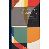 The Etcher’s Handbook: Giving an Account of the Old Processes, and of Processes Recently Discovered