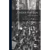 Under the Sun; Essays Mainly Written in Hot Countries