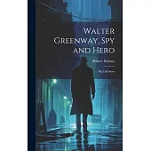 Walter Greenway, Spy and Hero; His Life Story