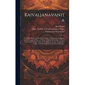 Kaivaljanavanita: A Vedanta Poem, the Tamil Text With a Translation, a Glossary, and Grammatical Notes, to Which is Added An Outline of