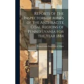 Reports of the Inspectors of Mines of the Anthracite Coal Regions of Pennsylvania for the Year 1884