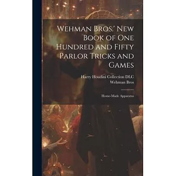 Wehman Bros.’ New Book of One Hundred and Fifty Parlor Tricks and Games: Home-made Apparatus