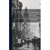 South America: Social, Industrial, Political: a Twenty-five-thousand-mile Journey in Search of Information ...