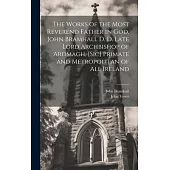 The Works of the Most Reverend Father in God, John Bramhall D. D. Late Lord Archbishop of Ardmagh, [sic] Primate and Metropolitan of All Ireland