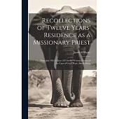 Recollections of Twelve Years’ Residence as a Missionary Priest: Viz., From July 1863 to June 1875 in the Western District of the Cape of Good Hope, S