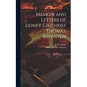 Memoir and Letters of Sidney Gilchrist Thomas, Inventor