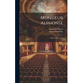 Monsieur Alphonse; a Play in Three Acts