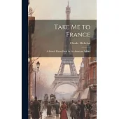 Take Me to France; a French Phrase Book for the American Soldier