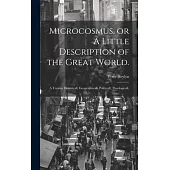 Microcosmus, or A Little Description of the Great World.: A Treatise Historicall, Geographicall, Politicall, Theologicall.