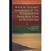 Wade & Croome’s Panorama of the Hudson River From New York to Waterford [electronic Resource]