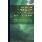 Hymn Tunes Used In The Church Of The United Brethren: Arrnaged For Four Voices And The Organ Or Piano-forte: To Which Are Added Chants For The Litany