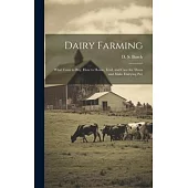 Dairy Farming [microform]: What Cows to Buy, How to House, Feed, and Care for Them and Make Dairying Pay