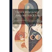 Endocrinology And Metabolism: Presented In Their Scientific And Practical Clinical Aspects By Ninety-eight Contributors