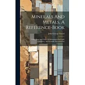 Minerals And Metals, A Reference-book: Useful Data And Tables Of Information On Legal, Customary, And Scientific Measurements