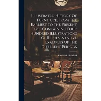 Illustrated History Of Furniture, From The Earliest To The Present Time, Containing Four Hundred Illustrations Of Representative Examples Of The Diffe