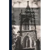 Origines Anglicanae: Or, A History Of The English Church; Volume 1