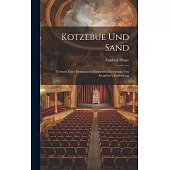 Kotzebue Und Sand: Versuch Einer Dramatisch-mimischen Darstellung Von Kotzebue’s Ermordung