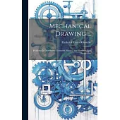 Mechanical Drawing ...: Problems In Descriptive Geometry, Shades And Shadows, And Perspective