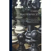 Chess Masterpieces: Comprising A Collection Of 150 Choice Games Of The Past Quarter Of A Century, With Notes, Including The Finest Games I