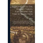 Supplement To The Horary Tables, For Finding The Time By Inspection: To Facilitate The Operations For Obtaining The Longitude At Sea, By Chronometers