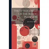 The Histogenesis Of The Blood Platelets