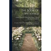 The Book Of Weddings: A Complete Manual Of Good Form In All Matters Connected With The Marriage Ceremony