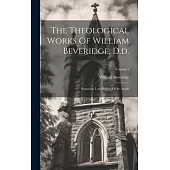 The Theological Works Of William Beveridge, D.d.: Sometime Lord Bishop Of St. Asaph; Volume 1
