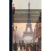 The French Verb: Containing The Theory, And Model Conjugations Of All The French Verbs