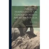 American Herpetology, Or, Genera of North American Reptilia: With a Synopsis of the Species