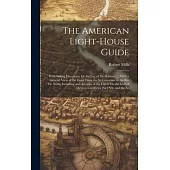 The American Light-House Guide: With Sailing Directions, for the Use of the Mariner ...: With a General View of the Coast From the St. Lawrence to the