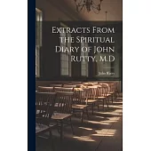 Extracts From the Spiritual Diary of John Rutty, M.D