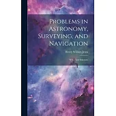 Problems in Astronomy, Surveying, and Navigation: With Their Solutions