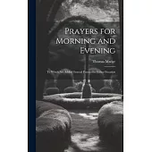 Prayers for Morning and Evening: To Which Are Added General Prayers for Either Occasion