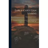 Early Christian Hymns: Translations of the Verses of the Most Notable Latin Writers of the Early and Middle Ages