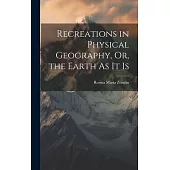 Recreations in Physical Geography, Or, the Earth As It Is