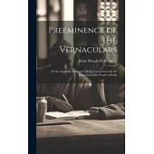 Preeminence of the Vernaculars: Or the Anglicists Answered: Being Four Letters On the Education of the People of India