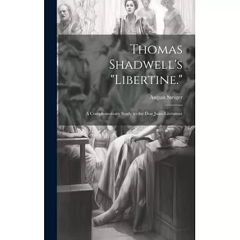 Thomas Shadwell’s ＂Libertine.＂: A Complementary Study to the Don Juan-Literature