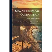 New Greek Prose Composition: Pt. 1. Based Upon the Anabasis, Books I and Ii; Pt. 2. Based Upon Other Attic Greek